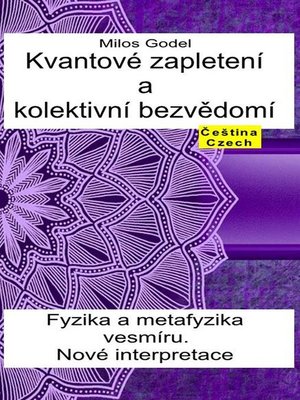 cover image of Kvantové zapletení a kolektivní bezvědomí. Fyzika a metafyzika vesmíru. Nové interpretace.